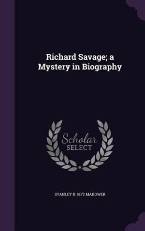 Richard Savage; A Mystery in Biography image number 0