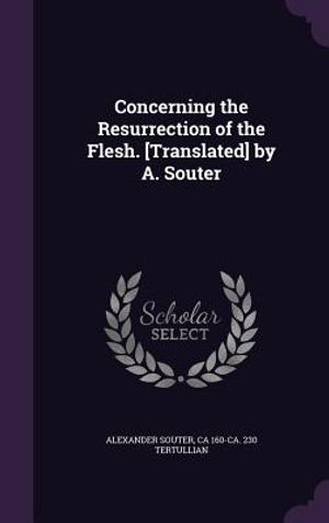 Concerning the Resurrection of the Flesh. [Translated] by A. Souter image number 0