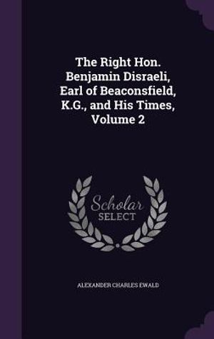The Right Hon. Benjamin Disraeli, Earl of Beaconsfield, K.G., and His Times, Volume 2 image number 0