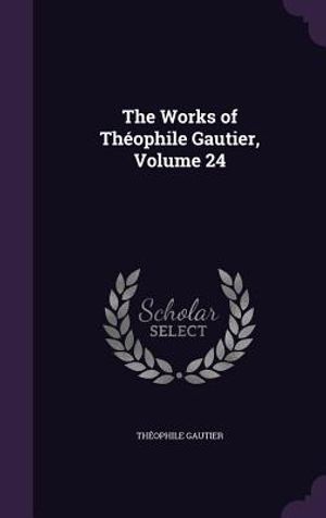 The Works of Theophile Gautier, Volume 24 image number 0