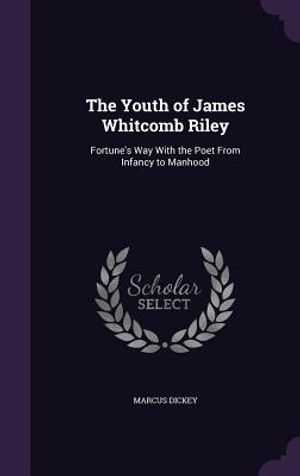 The Youth of James Whitcomb Riley: Fortune's Way with the Poet from Infancy to Manhood image number 0