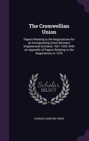 The Cromwellian Union: Papers Relating to the Negotiations for an Incorporating Union Between England and Scotland, 1651-1652, with an Append image number 0