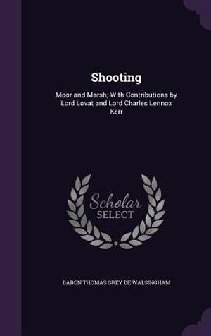 Shooting: Moor and Marsh; With Contributions by Lord Lovat and Lord Charles Lennox Kerr image number 0