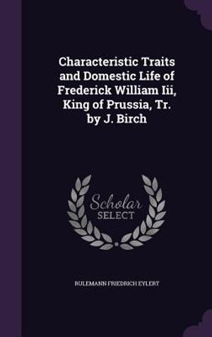 Characteristic Traits and Domestic Life of Frederick William III, King of Prussia, Tr. by J. Birch image number 0