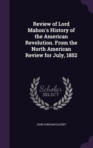 Review of Lord Mahon's History of the American Revolution. from the North American Review for July, 1852 image number 0