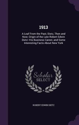 1913: A Leaf from the Past; Dietz, Then and Now; Origin of the Late Robert Edwin Dietz--His Business Career, and Some Intere image number 0