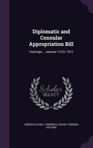 Diplomatic and Consular Appropriation Bill: Hearings..., January 15-22, 1912 image number 0