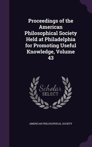 Proceedings of the American Philosophical Society Held at Philadelphia for Promoting Useful Knowledge, Volume 43 image number 0