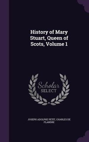 History of Mary Stuart, Queen of Scots, Volume 1 image number 0