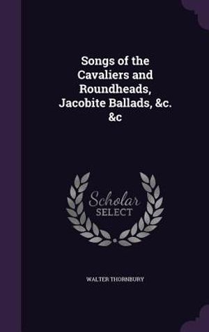 Songs of the Cavaliers and Roundheads, Jacobite Ballads, &C. &C image number 0