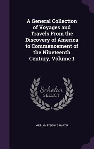 A General Collection of Voyages and Travels from the Discovery of America to Commencement of the Nineteenth Century, Volume 1 image number 0