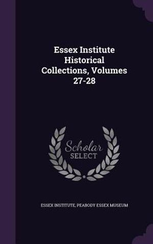 Essex Institute Historical Collections, Volumes 27-28 image number 0