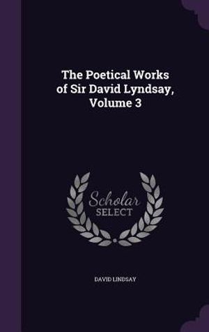 The Poetical Works of Sir David Lyndsay, Volume 3 image number 0