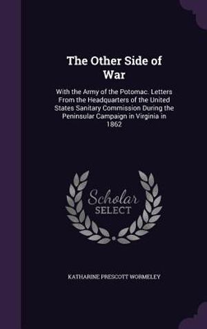 The Other Side of War: With the Army of the Potomac. Letters from the Headquarters of the United States Sanitary Commission During the Penins image number 0