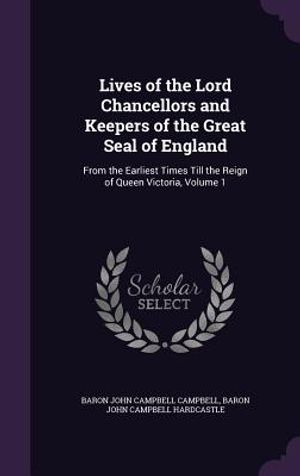 Lives of the Lord Chancellors and Keepers of the Great Seal of England: From the Earliest Times Till the Reign of Queen Victoria, Volume 1 image number 0