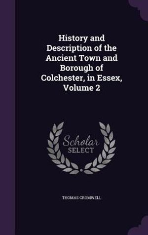 History and Description of the Ancient Town and Borough of Colchester, in Essex, Volume 2 image number 0