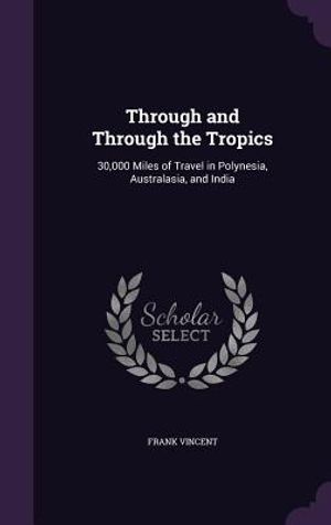 Through and Through the Tropics: 30,000 Miles of Travel in Polynesia, Australasia, and India image number 0