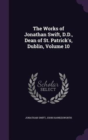 The Works of Jonathan Swift, D.D., Dean of St. Patrick's, Dublin, Volume 10 image number 0