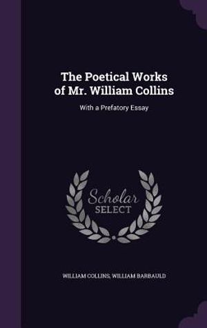 The Poetical Works of Mr. William Collins: With a Prefatory Essay image number 0