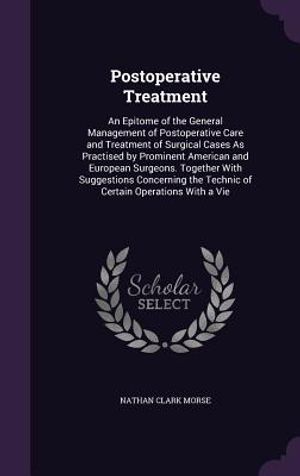 Postoperative Treatment: An Epitome of the General Management of Postoperative Care and Treatment of Surgical Cases as Practised by Prominent A image number 0