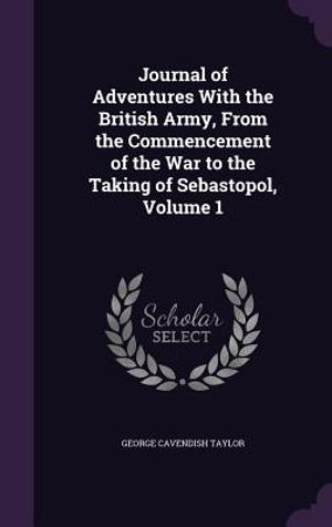 Journal of Adventures with the British Army, from the Commencement of the War to the Taking of Sebastopol, Volume 1 image number 0