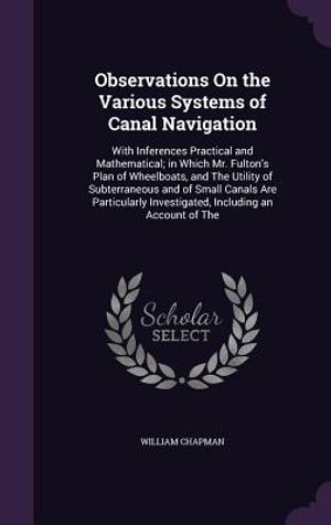 Observations on the Various Systems of Canal Navigation: With Inferences Practical and Mathematical; In Which Mr. Fulton's Plan of Wheelboats, and the image number 0