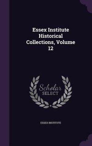 Essex Institute Historical Collections, Volume 12 image number 0