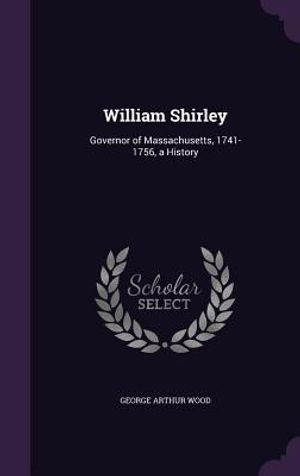 William Shirley: Governor of Massachusetts, 1741-1756, a History image number 0