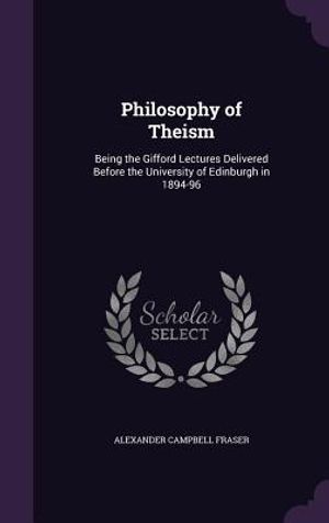 Philosophy of Theism: Being the Gifford Lectures Delivered Before the University of Edinburgh in 1894-96 image number 0