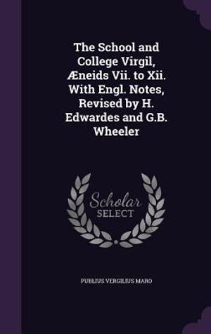 The School and College Virgil, Aeneids VII. to XII. with Engl. Notes, Revised by H. Edwardes and G.B. Wheeler image number 0
