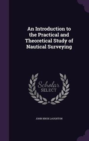 An Introduction to the Practical and Theoretical Study of Nautical Surveying image number 0