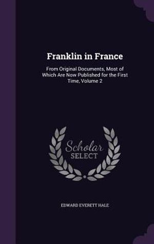 Franklin in France: From Original Documents, Most of Which Are Now Published for the First Time, Volume 2 image number 0