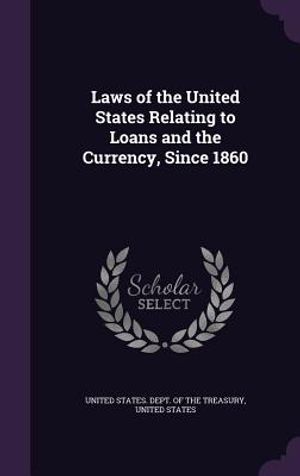 Laws of the United States Relating to Loans and the Currency, Since 1860 image number 0