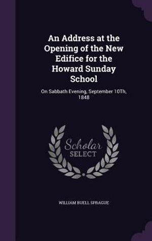 An Address at the Opening of the New Edifice for the Howard Sunday School: On Sabbath Evening, September 10th, 1848 image number 0