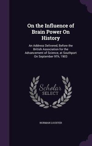 On the Influence of Brain Power on History: An Address Delivered, Before the British Association for the Advancement of Science, at Southport on Septe image number 0