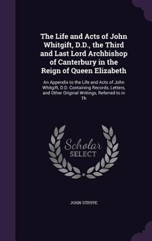 The Life and Acts of John Whitgift, D.D., the Third and Last Lord Archbishop of Canterbury in the Reign of Queen Elizabeth: An Appendix to the Life an image number 0