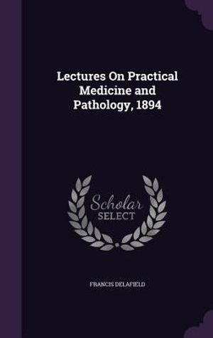 Lectures on Practical Medicine and Pathology, 1894 image number 0