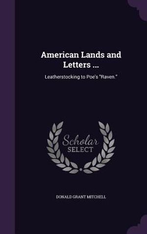 American Lands and Letters ...: Leatherstocking to Poe's Raven. image number 0