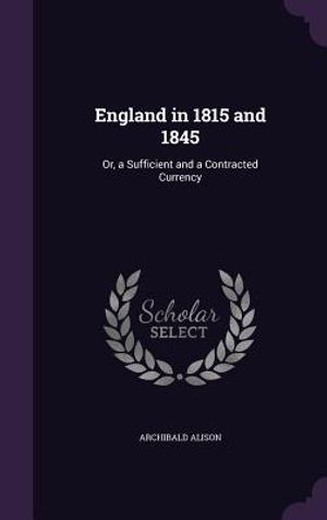 England in 1815 and 1845: Or, a Sufficient and a Contracted Currency image number 0