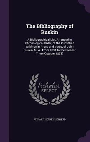 The Bibliography of Ruskin: A Bibliographical List, Arranged in Chronological Order, of the Published Writings in Prose and Verse, of John Ruskin, image number 0