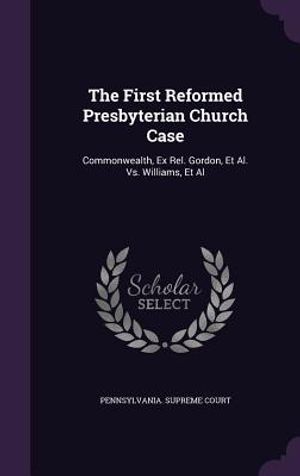 The First Reformed Presbyterian Church Case: Commonwealth, Ex Rel. Gordon, et al. vs. Williams, et al image number 0