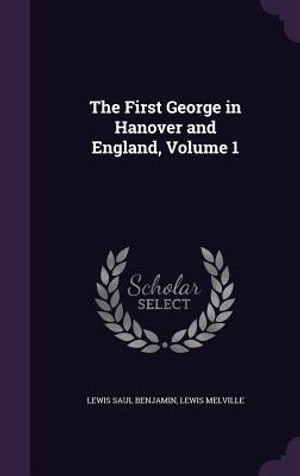 The First George in Hanover and England, Volume 1 image number 0
