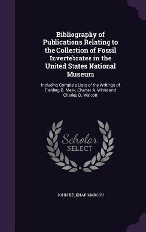 Bibliography of Publications Relating to the Collection of Fossil Invertebrates in the United States National Museum: Including Complete Lists of the image number 0