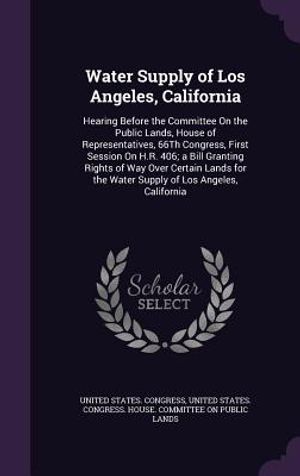 Water Supply of Los Angeles, California: Hearing Before the Committee on the Public Lands, House of Representatives, 66th Congress, First Session on H image number 0