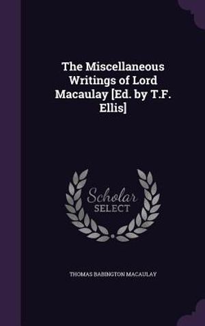 The Miscellaneous Writings of Lord Macaulay [Ed. by T.F. Ellis] image number 0