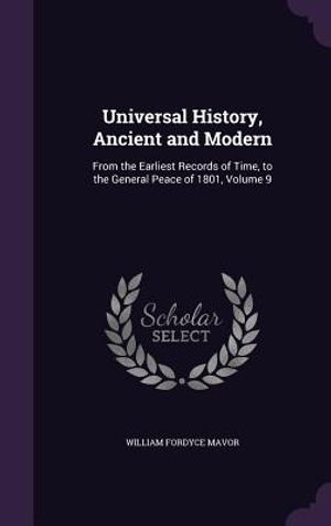 Universal History, Ancient and Modern: From the Earliest Records of Time, to the General Peace of 1801, Volume 9 image number 0