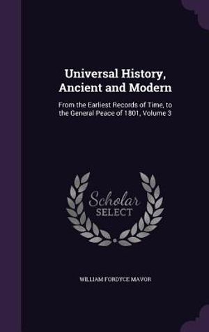 Universal History, Ancient and Modern: From the Earliest Records of Time, to the General Peace of 1801, Volume 3 image number 0