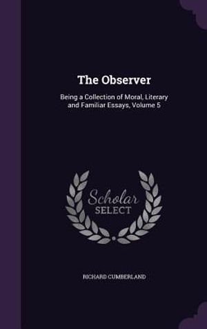 The Observer: Being a Collection of Moral, Literary and Familiar Essays, Volume 5 image number 0