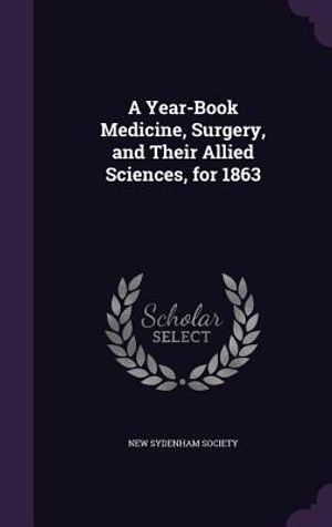 A Year-Book Medicine, Surgery, and Their Allied Sciences, for 1863 image number 0