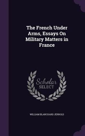 The French Under Arms, Essays on Military Matters in France image number 0